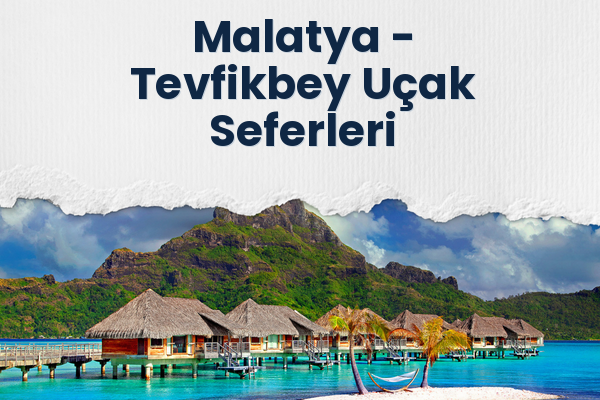 Malatya → Tevfikbey Uçak Seferleri