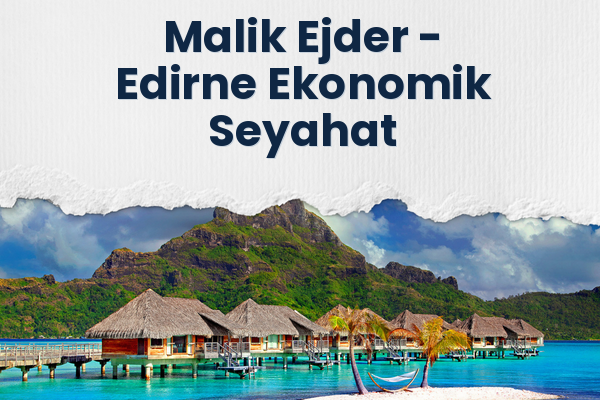 Malik Ejder → Edirne Ekonomik Seyahat