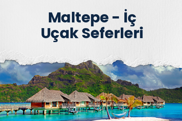Maltepe → İç Uçak Seferleri