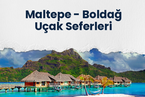 Maltepe → Boldağ Uçak Seferleri