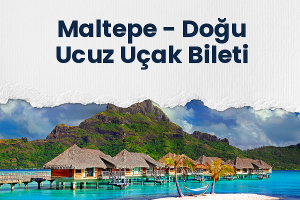 Maltepe → Doğu Ucuz Uçak Bileti