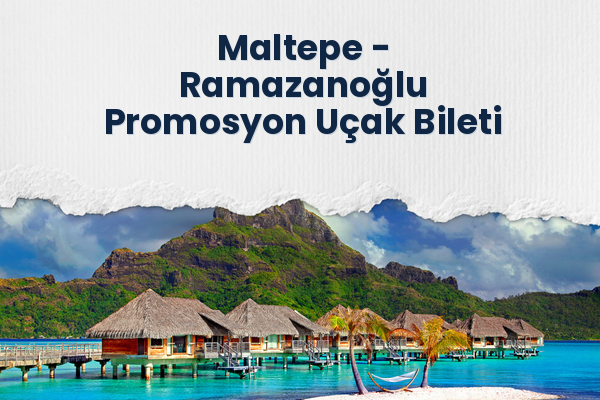 Maltepe → Ramazanoğlu Promosyon Uçak Bileti