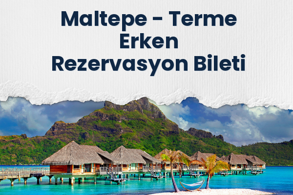 Maltepe → Terme Erken Rezervasyon Bileti