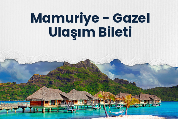 Mamuriye → Gazel Ulaşım Bileti