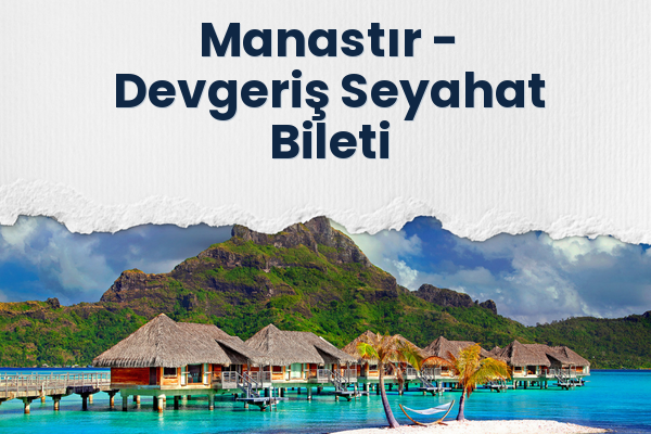 Manastır → Devgeriş Seyahat Bileti