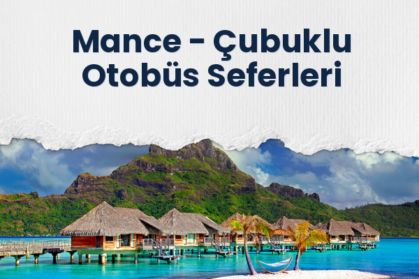Mance → Çubuklu Otobüs Seferleri