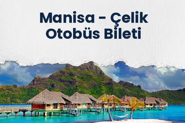 Manisa → Çelik Otobüs Bileti