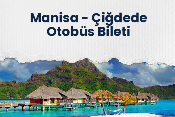Manisa → Çiğdede Otobüs Bileti