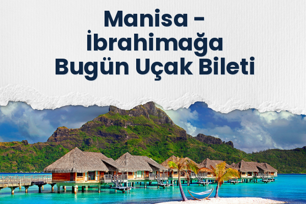Manisa → İbrahimağa Bugün Uçak Bileti