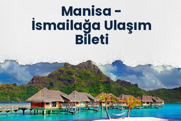 Manisa → İsmailağa Ulaşım Bileti