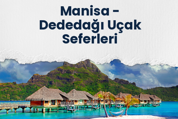 Manisa → Dededağı Uçak Seferleri