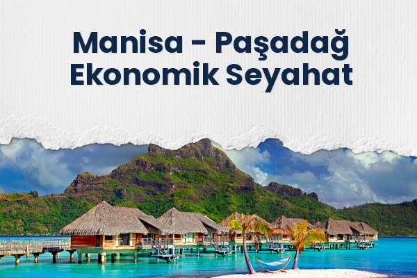 Manisa → Paşadağ Ekonomik Seyahat