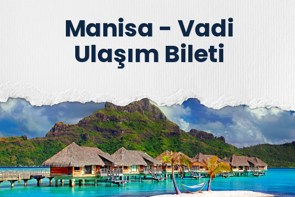 Manisa → Vadi Ulaşım Bileti