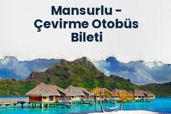 Mansurlu → Çevirme Otobüs Bileti