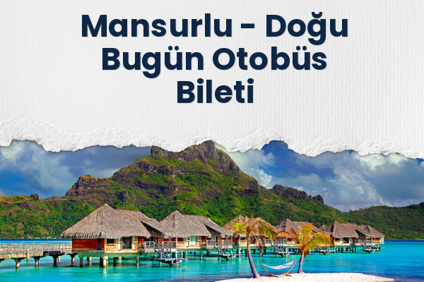 Mansurlu → Doğu Bugün Otobüs Bileti
