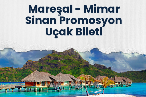 Mareşal → Mimar Sinan Promosyon Uçak Bileti