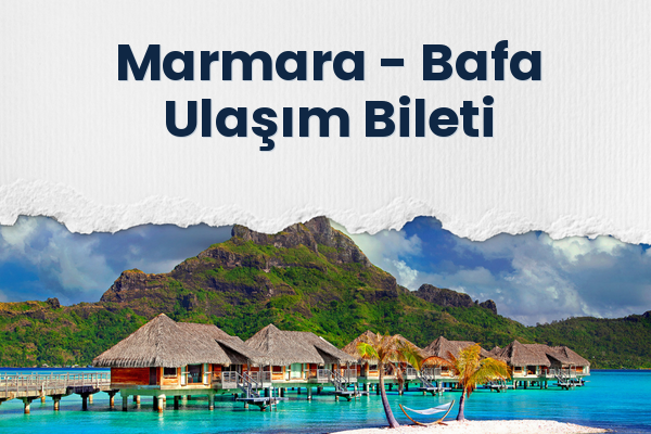 Marmara → Bafa Ulaşım Bileti