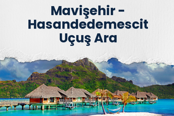 Mavişehir → Hasandedemescit Uçuş Ara