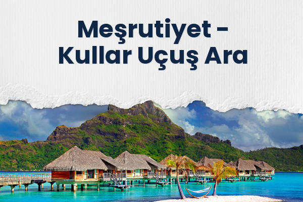 Meşrutiyet → Kullar Uçuş Ara
