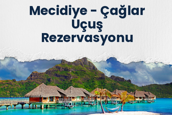 Mecidiye → Çağlar Uçuş Rezervasyonu