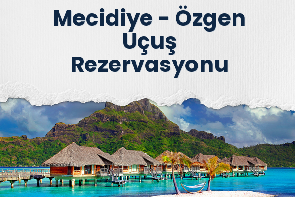 Mecidiye → Özgen Uçuş Rezervasyonu