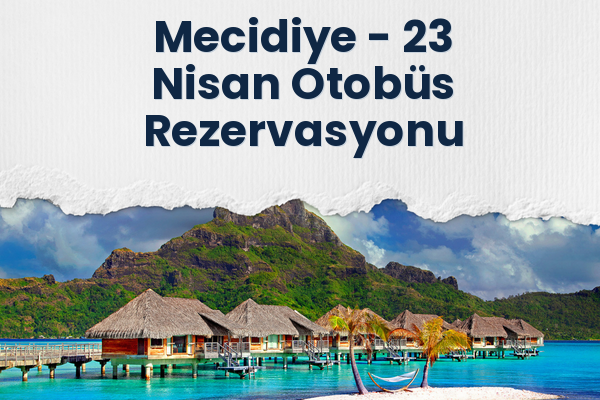 Mecidiye → 23 Nisan Otobüs Rezervasyonu