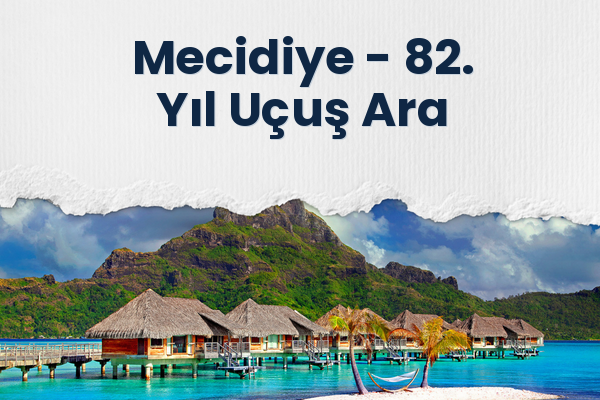 Mecidiye → 82. Yıl Uçuş Ara