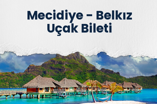 Mecidiye → Belkız Uçak Bileti