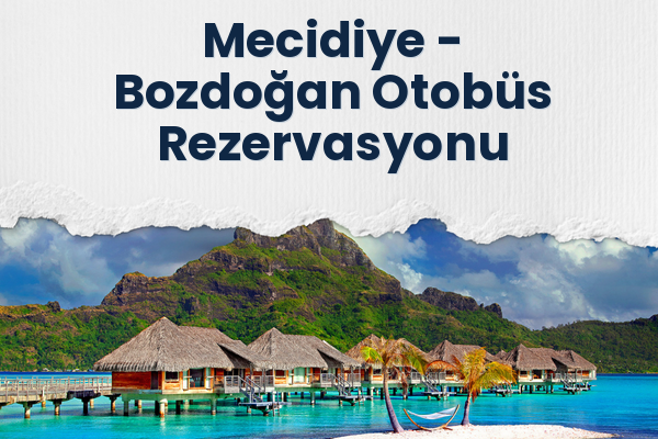Mecidiye → Bozdoğan Otobüs Rezervasyonu
