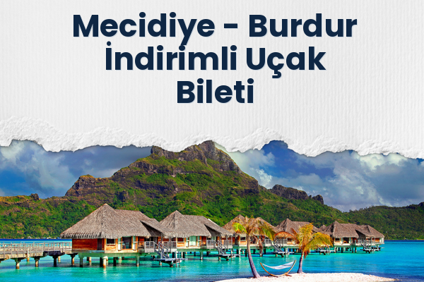 Mecidiye → Burdur İndirimli Uçak Bileti