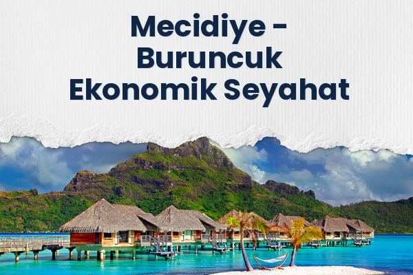 Mecidiye → Buruncuk Ekonomik Seyahat