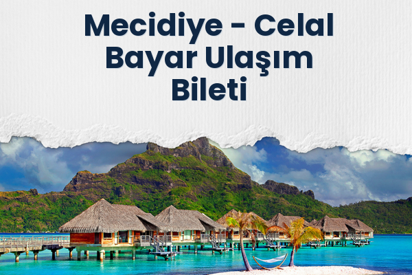 Mecidiye → Celal Bayar Ulaşım Bileti