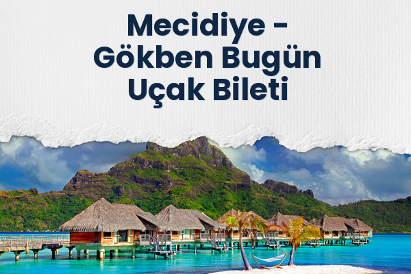 Mecidiye → Gökben Bugün Uçak Bileti