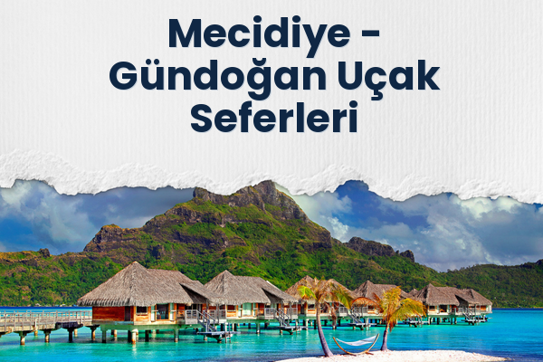 Mecidiye → Gündoğan Uçak Seferleri