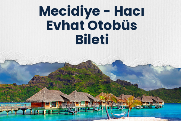 Mecidiye → Hacı Evhat Otobüs Bileti