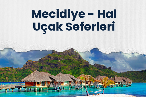 Mecidiye → Hal Uçak Seferleri