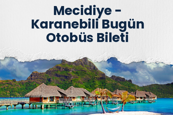 Mecidiye → Karanebili Bugün Otobüs Bileti