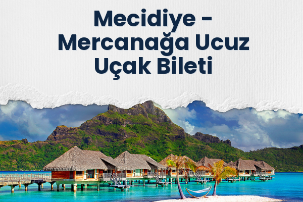 Mecidiye → Mercanağa Ucuz Uçak Bileti