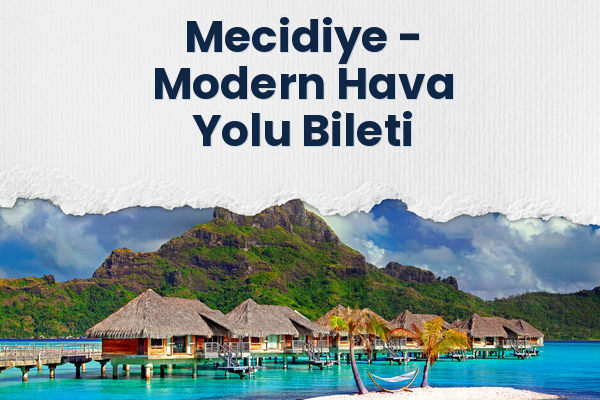 Mecidiye → Modern Hava Yolu Bileti