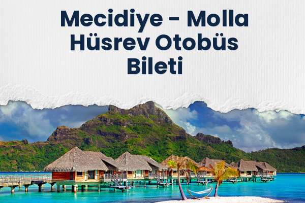 Mecidiye → Molla Hüsrev Otobüs Bileti