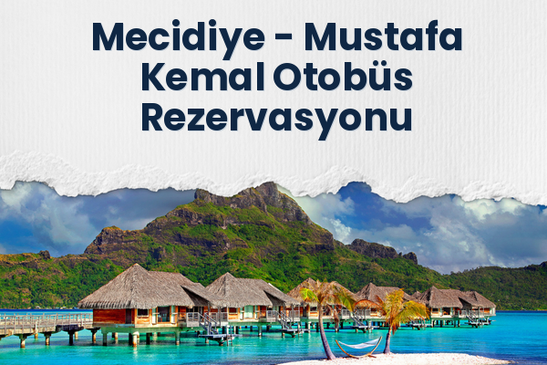 Mecidiye → Mustafa Kemal Otobüs Rezervasyonu