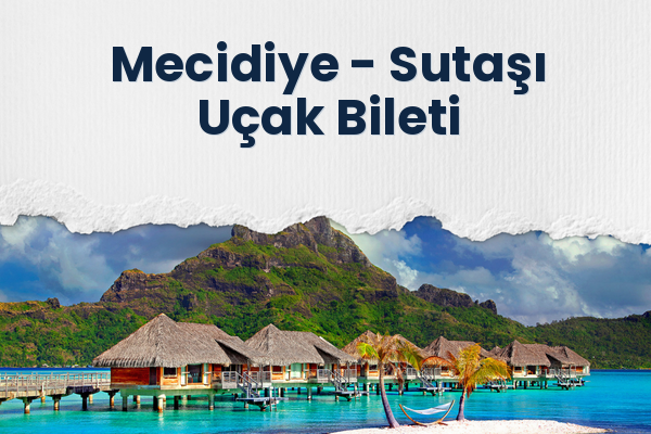 Mecidiye → Sutaşı Uçak Bileti