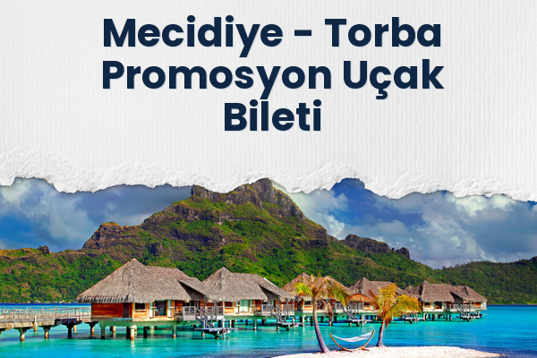 Mecidiye → Torba Promosyon Uçak Bileti