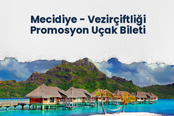 Mecidiye → Vezirçiftliği Promosyon Uçak Bileti