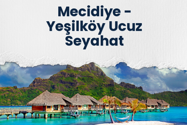 Mecidiye → Yeşilköy Ucuz Seyahat