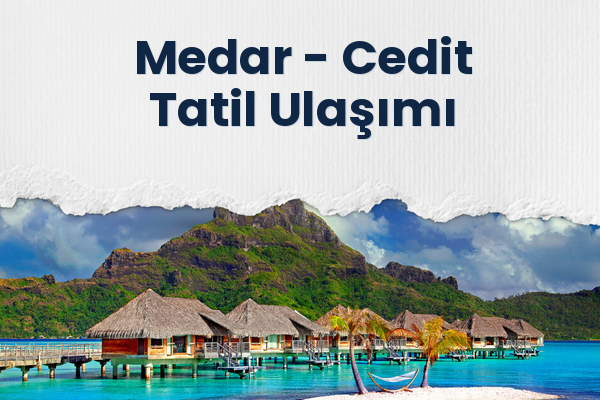 Medar → Cedit Tatil Ulaşımı