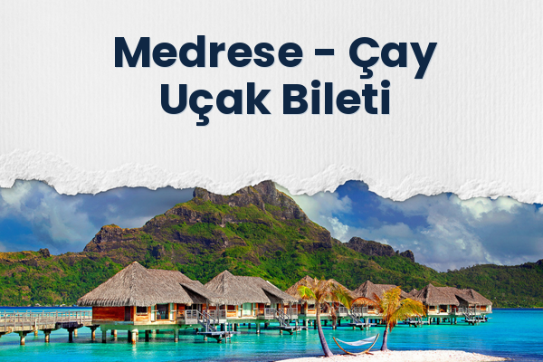 Medrese → Çay Uçak Bileti