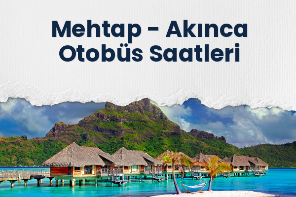 Mehtap → Akınca Otobüs Saatleri