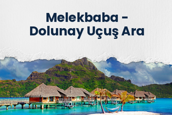 Melekbaba → Dolunay Uçuş Ara