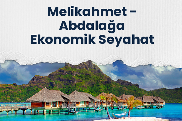 Melikahmet → Abdalağa Ekonomik Seyahat